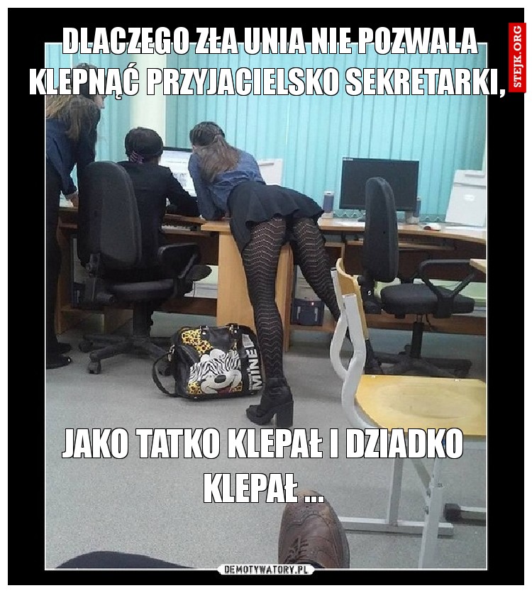 Dlaczego zła unia nie pozwala klepnąć przyjacielsko sekretarki, 