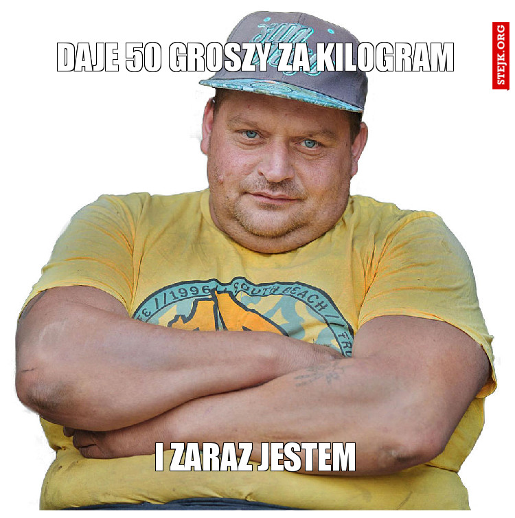 Daje 50 groszy za kilogram