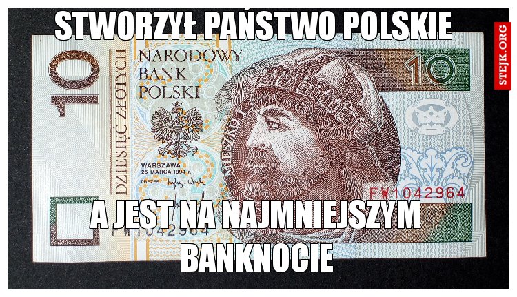 STWORZYŁ PAŃSTwo polskie 