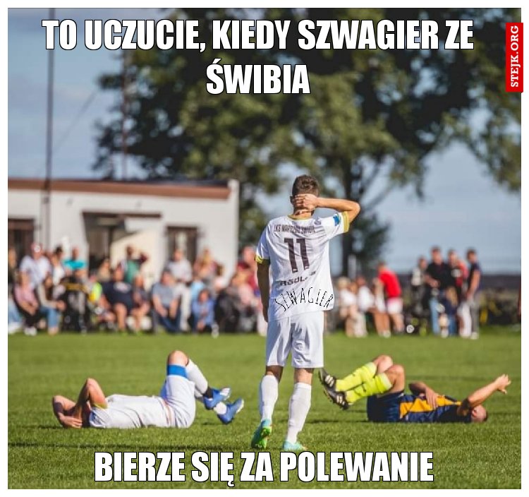 To uczucie, kiedy szwagier ze Świbia