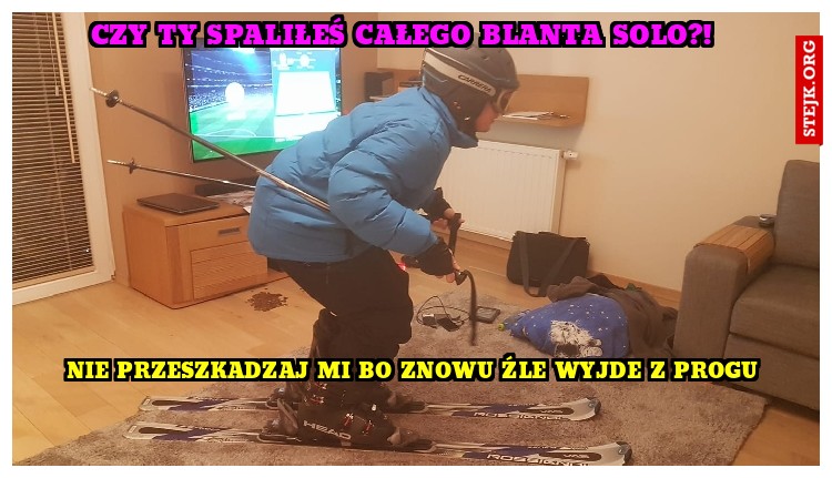 Czy ty spaliłeś całego blanta solo?!