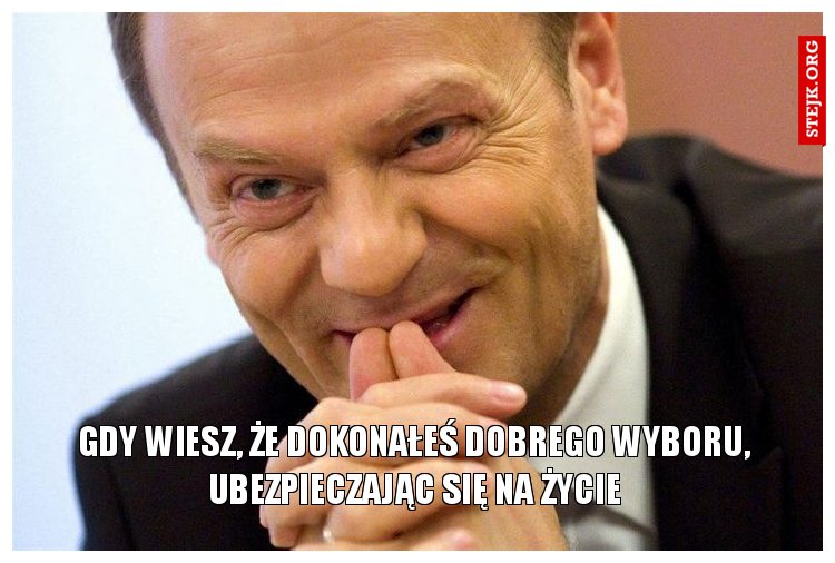 Gdy wiesz, że dokonałeś dobrego wyboru, ubezpieczając się na życie