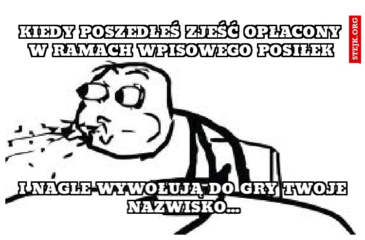 Kiedy poszedłeś zjeść opłacony w ramach wpisowego posiłek