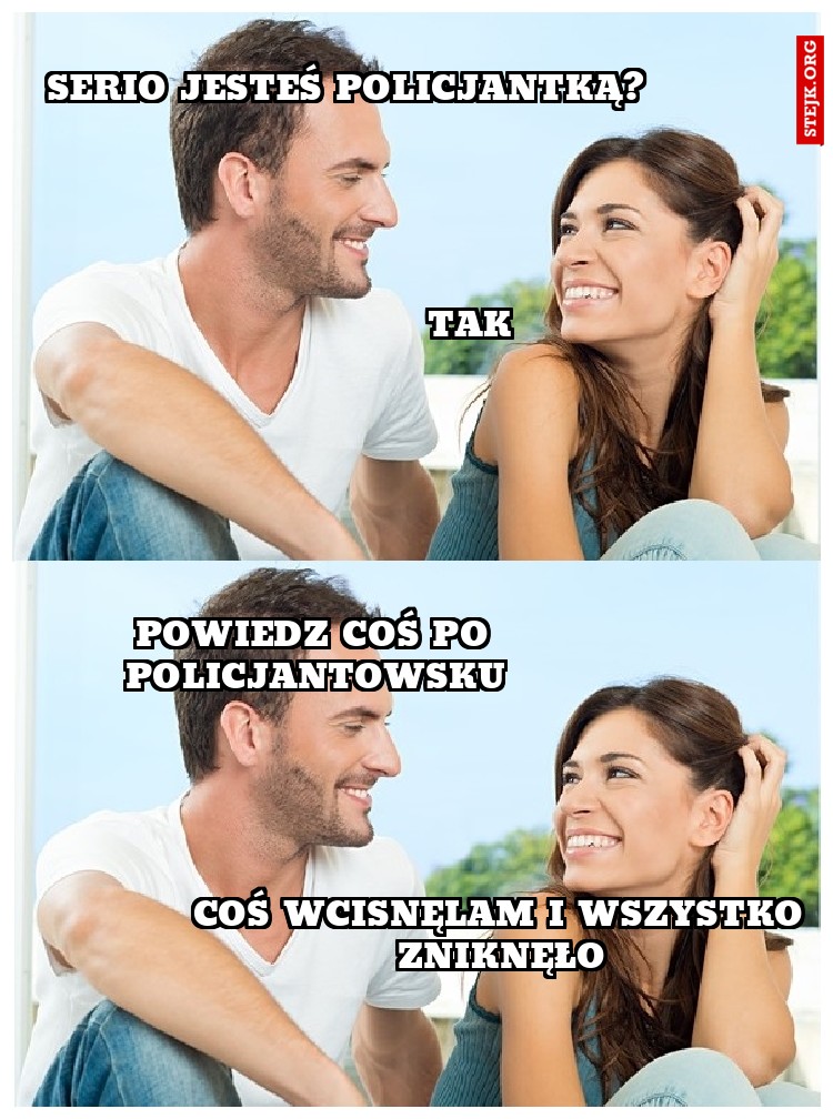 serio jesteś policjatntką?