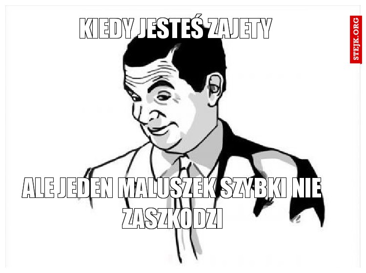 Kiedy jesteś zajety
