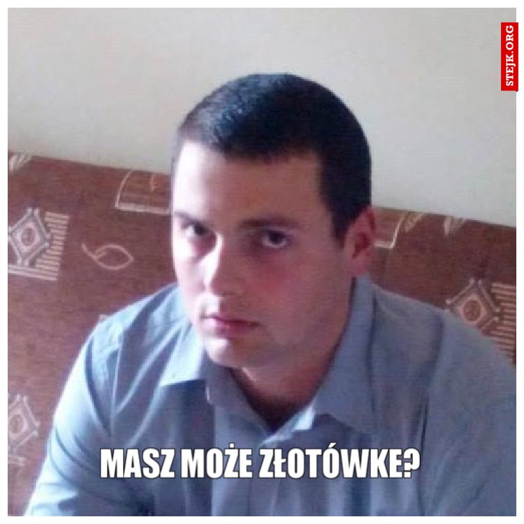 MASZ MOŻE ZŁOTÓWKE?