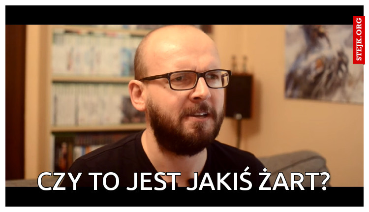 CZY TO JEST JAKIŚ ŻART?