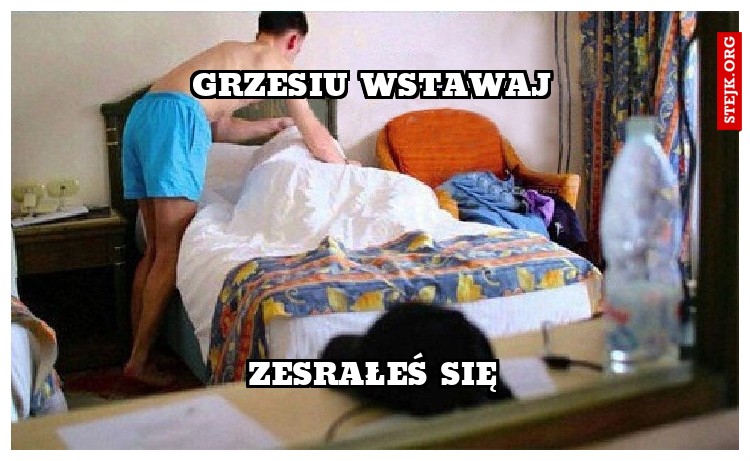 Grzesiu wstawaj