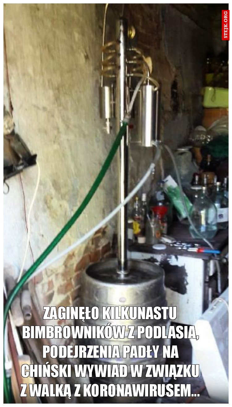 Zaginęło kilkunastu bimbrowników z podlasia, podejrzenia padły na Chiński wywiad w związku z walka z koronawirusem...