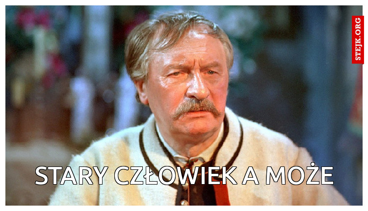 Stary człowiek a może
