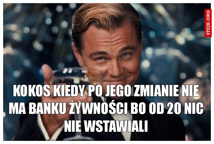 Kokos kiedy po jego zmianie nie ma banku żywności bo od 20 nic nie wstawiali