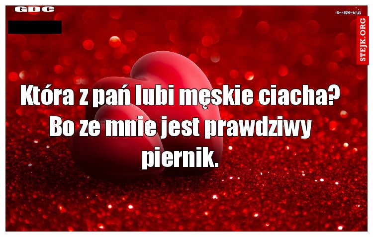 Która z pań lubi męskie ciacha? Bo ze mnie jest prawdziwy piernik.
