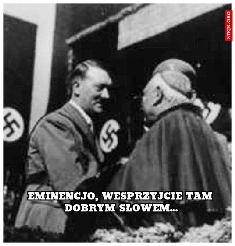 eminencjo, wesprzyjcie tam dobrym słowem...