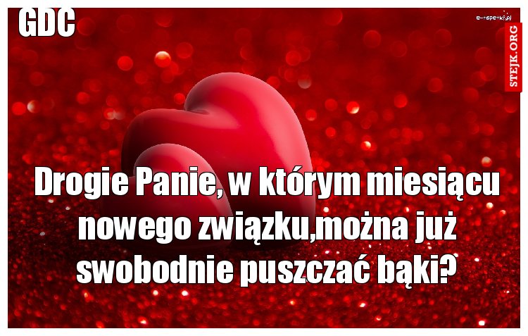 Drogie Panie, w którym miesiącu nowego związku,można już swobodnie puszczać bąki?