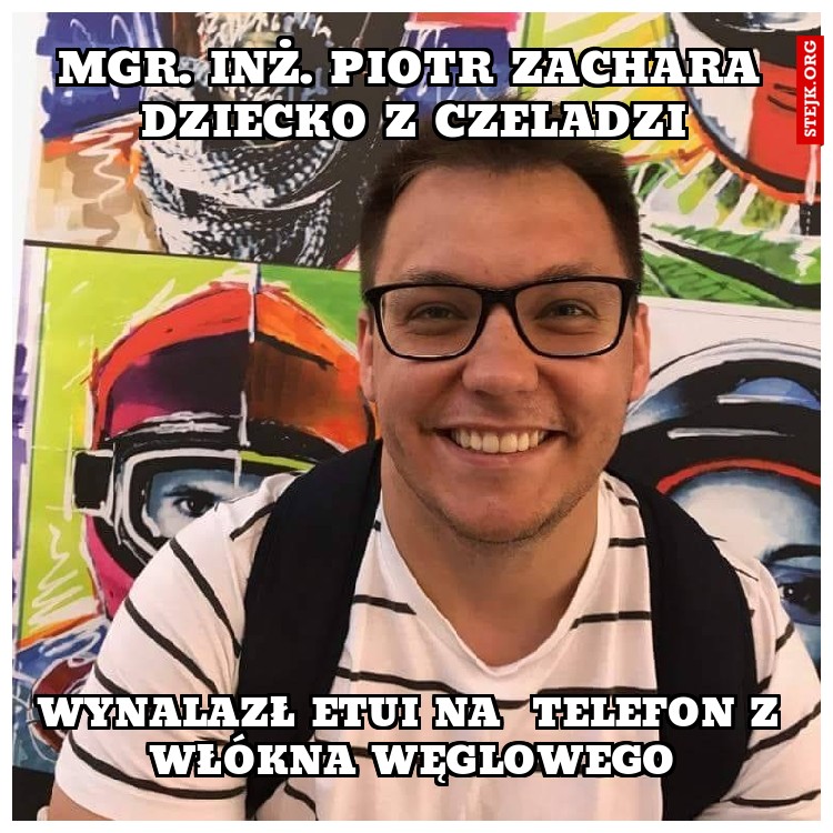 Mgr. inż. Piotr Zachara dziecko z Czeladzi
