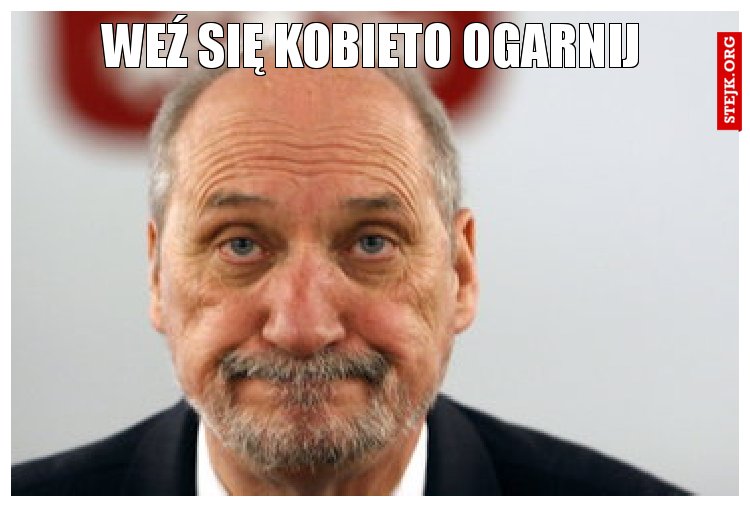Weź się kobieto ogarnij