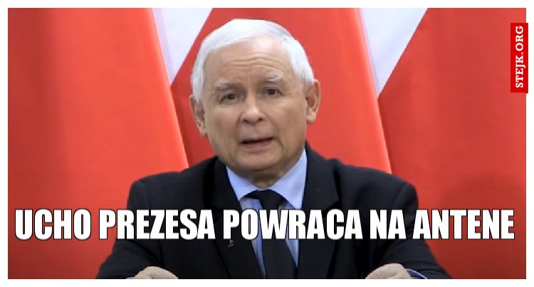 ucho prezesa powraca na antene