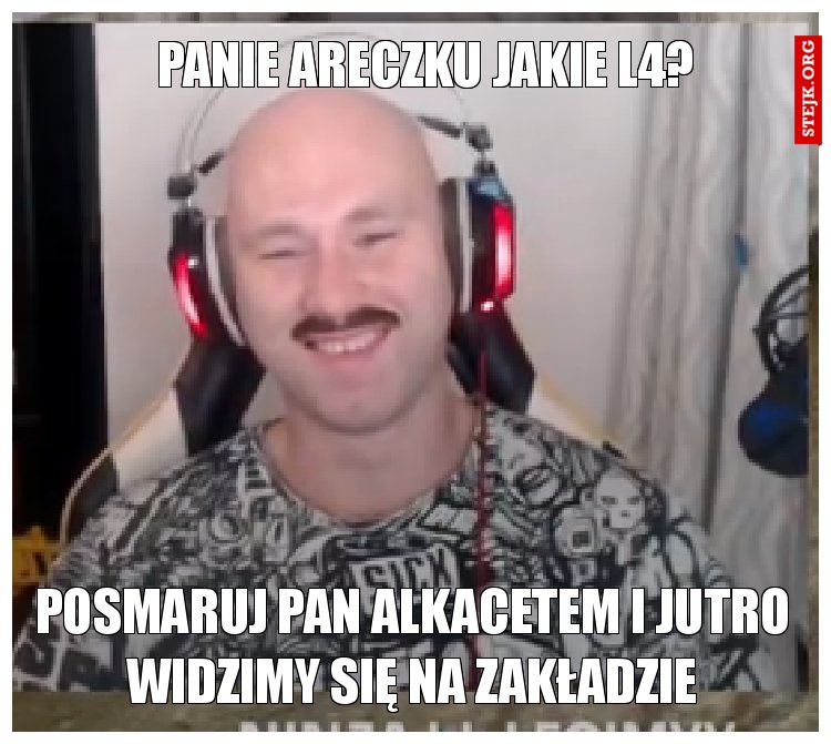 Panie Areczku jakie L4?