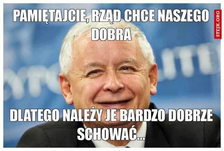 Pamiętajcie, rząd chce naszego dobra