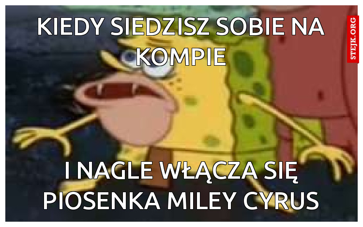 kiedy siedzisz sobie na kompie