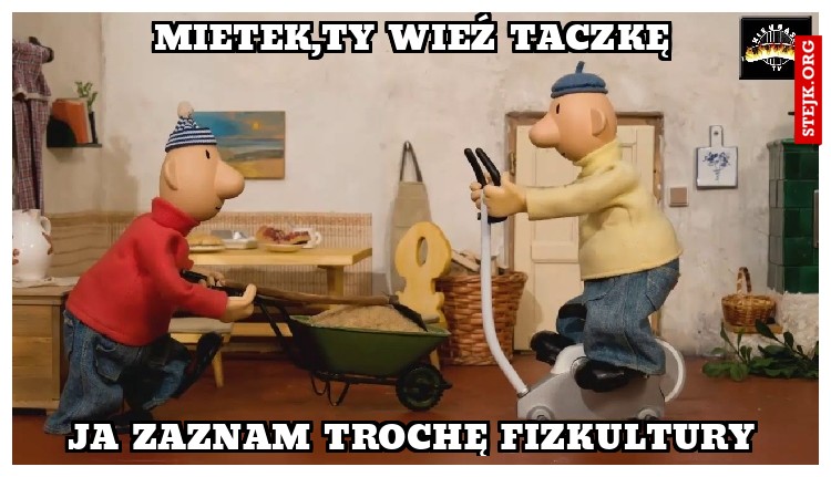 Mietek,ty wieź taczkę