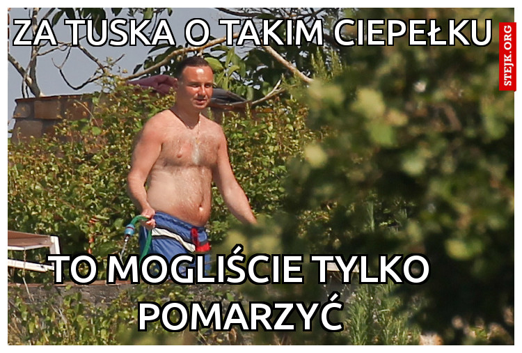 Za Tuska o takim ciepełku 