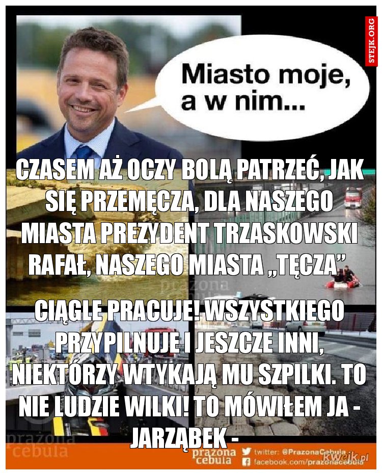 Czasem aż oczy bolą patrzeć, jak się przemęcza, dla naszego miasta prezydent Trzaskowski Rafał, naszego miasta „Tęcza” 