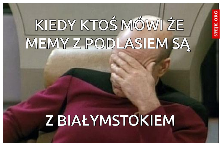 Kiedy ktoś mówi że memy z podlasiem są 
