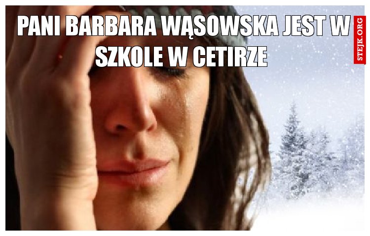 pani barbara wąsowska jest w szkole w cetirze 