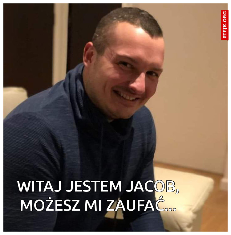 Witaj jestem Jacob, możesz mi zaufać...