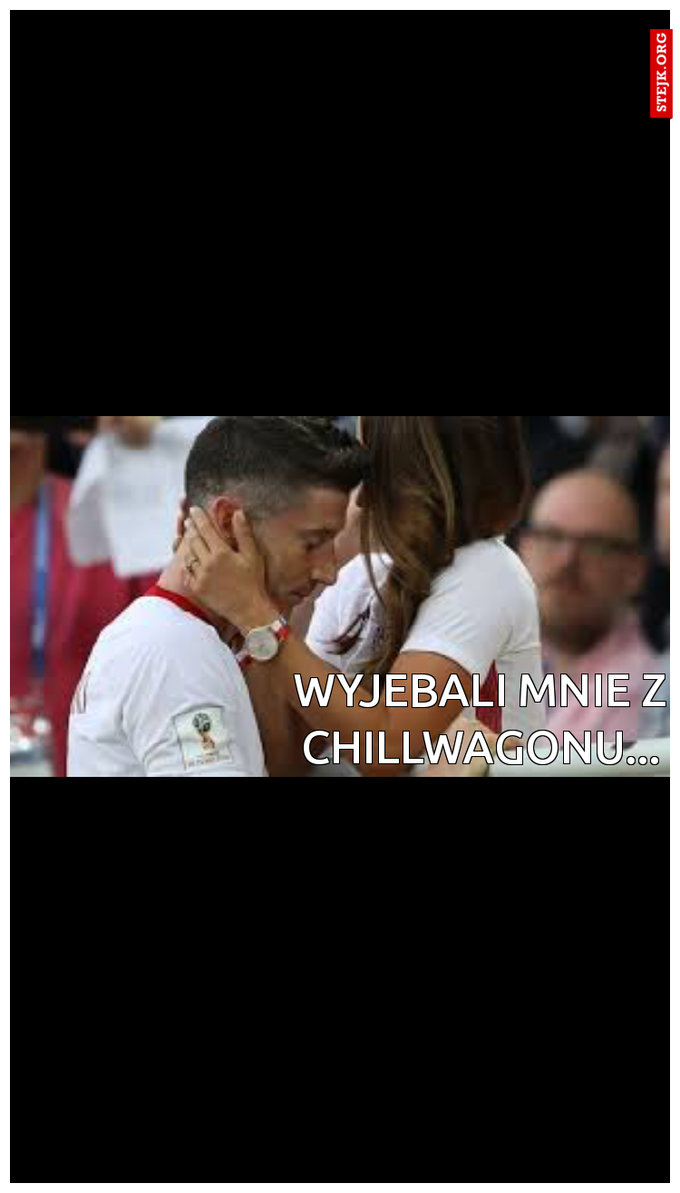 Wyjebali mnie z Chillwagonu...