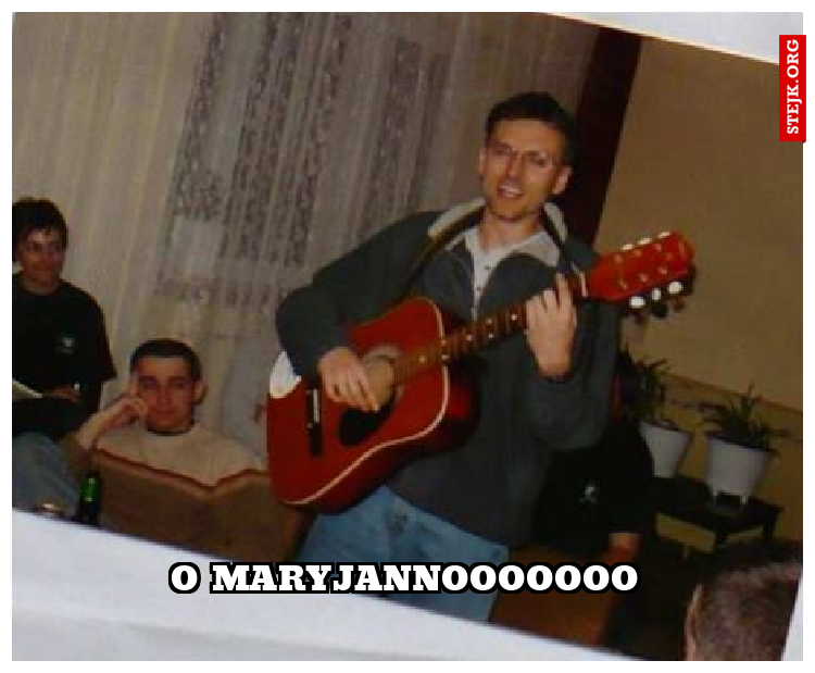 O Maryjannooooooo