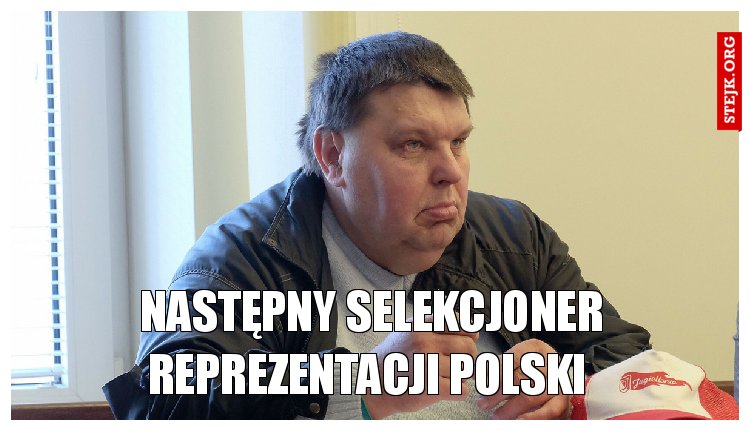 następny selekcjoner reprezentacji polski 