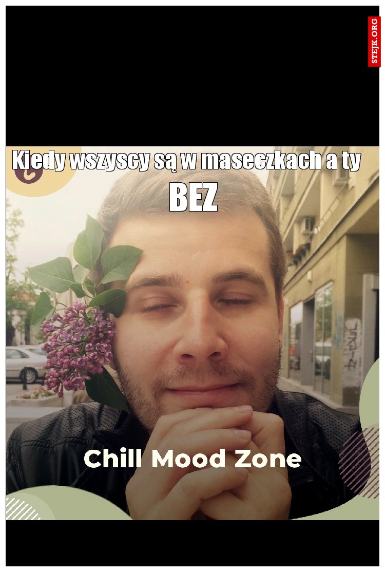 Kiedy wszyscy są w maseczkach a ty 