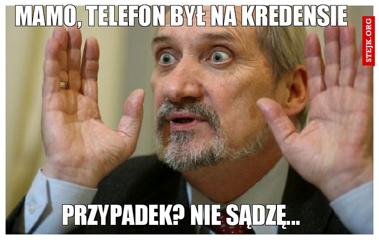 Mamo, telefon był na kredensie