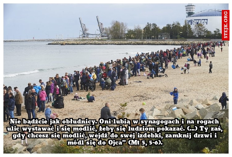 Nie bądźcie jak obłudnicy. Oni lubią w synagogach i na rogach ulic wystawać i się modlić, żeby się ludziom pokazać. (...) Ty zaś, gdy chcesz się modlić, wejdź do swej izdebki, zamknij drzwi i módl się do Ojca” (Mt 5, 5-6).