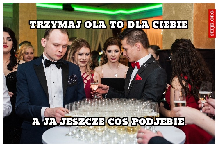 TRZYMAJ OLA TO DLA CIEBIE