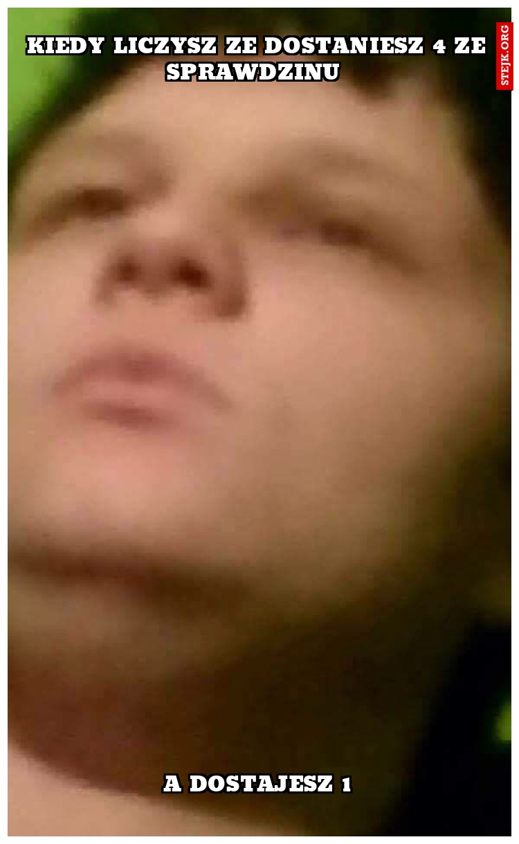 kiedy liczysz ze dostaniesz 4 ze sprawdzinu 