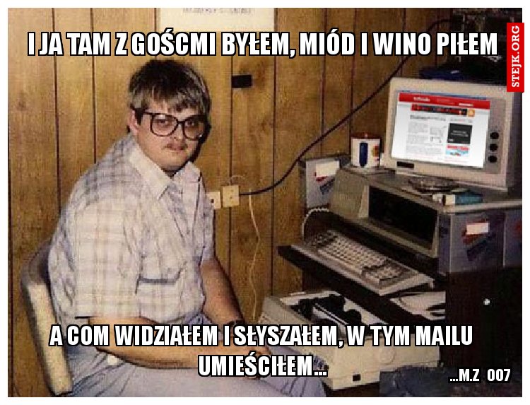 I ja tam z goścmi byłem, miód i wino piłem