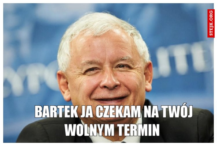 Bartek ja czekam na Twój wolnym termin 