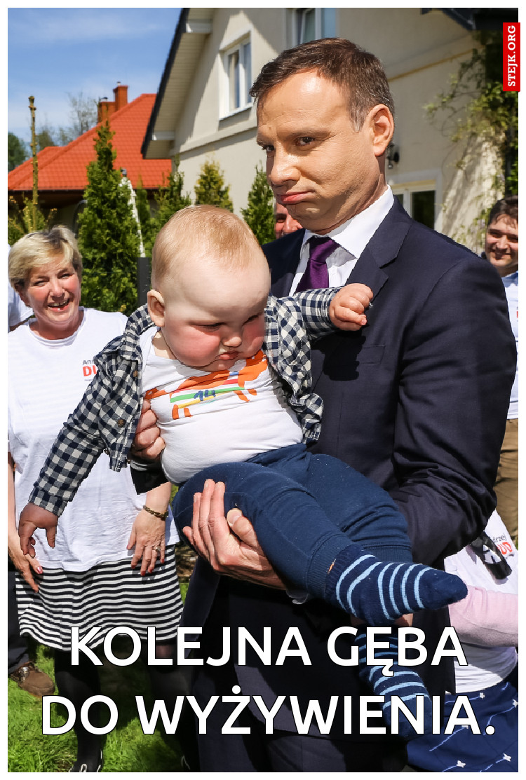 Kolejna gęba do wyżywienia.