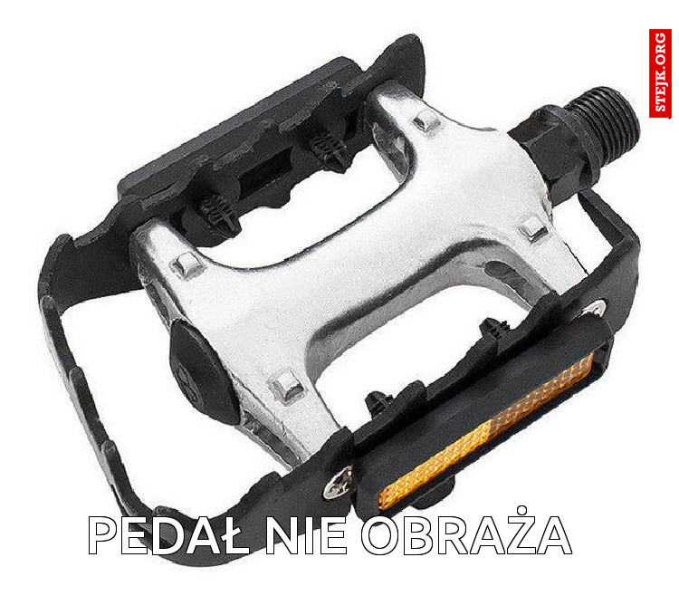 Pedał nie obraża