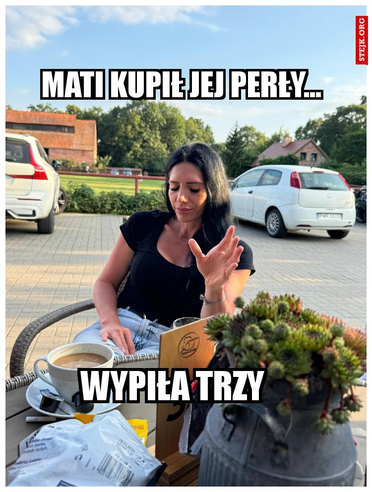 MATI kupił jej perły...