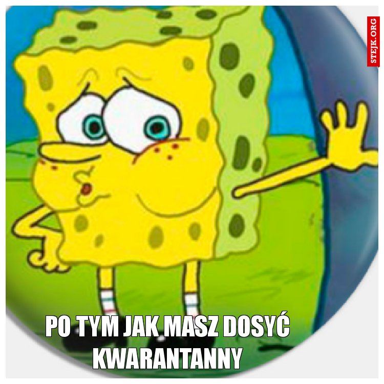 Po tym jak masz dosyć kwarantanny