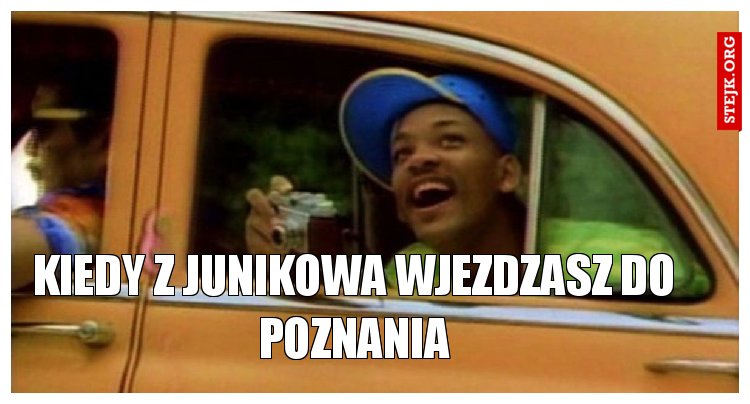 kiedy z junikowa wjezdzasz do poznania