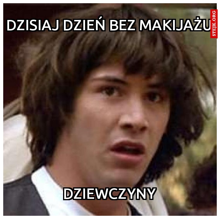 Dzisiaj dzień bez makijażu