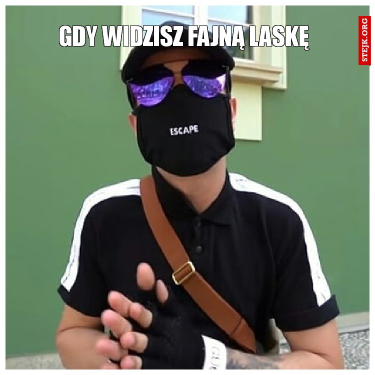 GDY WIDZISZ FAJNĄ LASKĘ