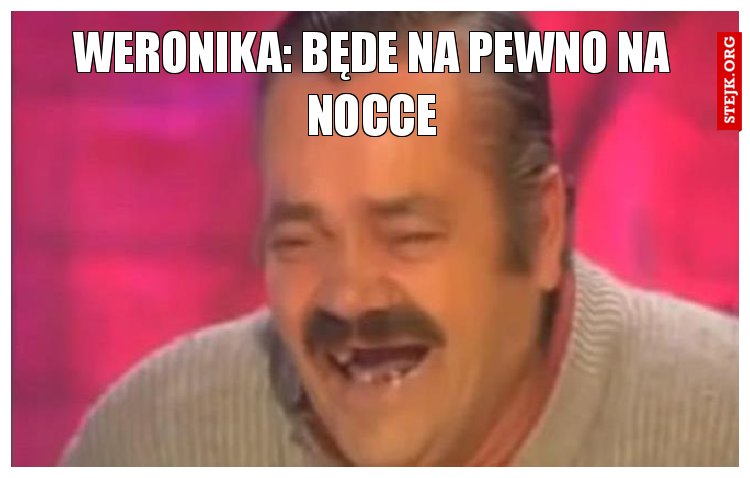 Weronika: Będe na pewno na nocce