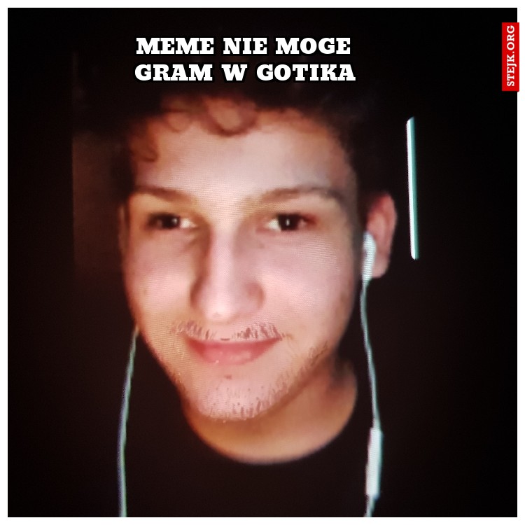 Meme nie moge gram w gotika