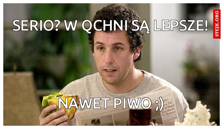 serio? w qchni są lepsze!
